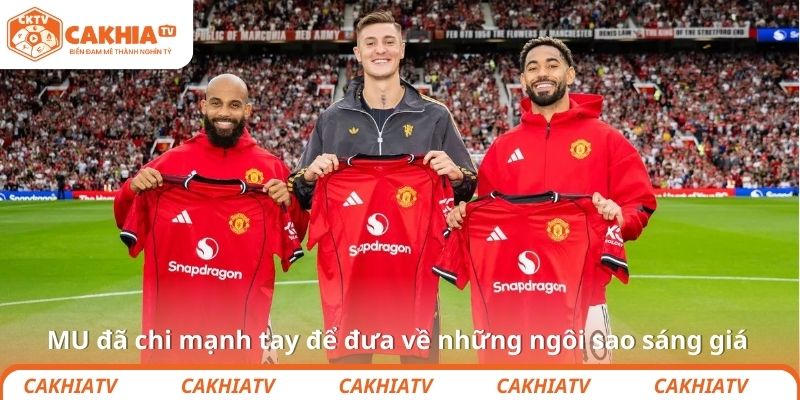 MU đã chi mạnh tay để đưa về những ngôi sao sáng giá