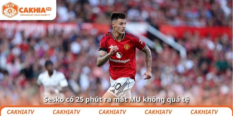 Sesko có 25 phút ra mắt MU không quá tệ